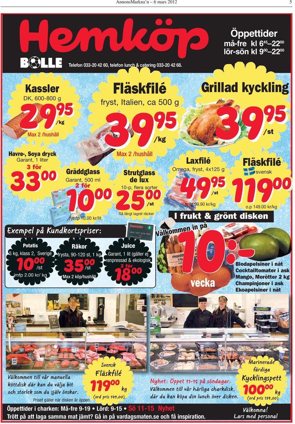 00 kr/ kg Räkor frysta, 90-120 st, 1 kg 35 00 /st Max 2 köp/hushåll Fläskfilé fryst, Italien, ca 500 g 39 95 /kg Max 2 /hushåll 25 00 /st /st jmfp 99.