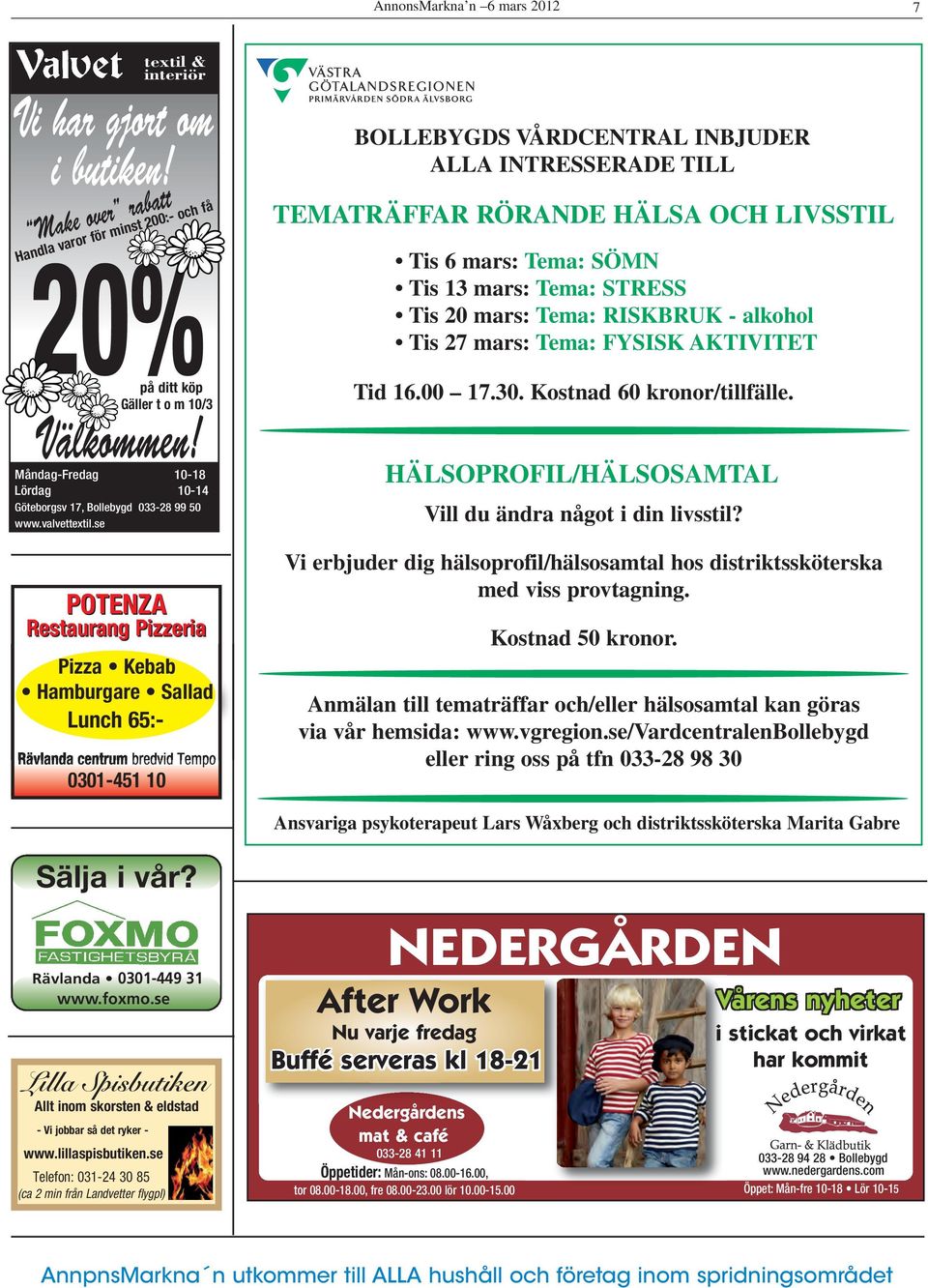 se Handla varor för minst 200:- och få Restaurang Pizzeria Pizza Kebab Hamburgare Sallad Lunch 65:- Rävlanda centrum bredvid Tempo 0301-451 10 BOLLEBYGDS VÅRDCENTRAL INBJUDER ALLA INTRESSERADE TILL