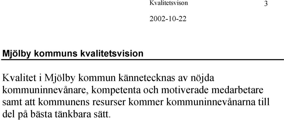 kompetenta och motiverade medarbetare samt att kommunens