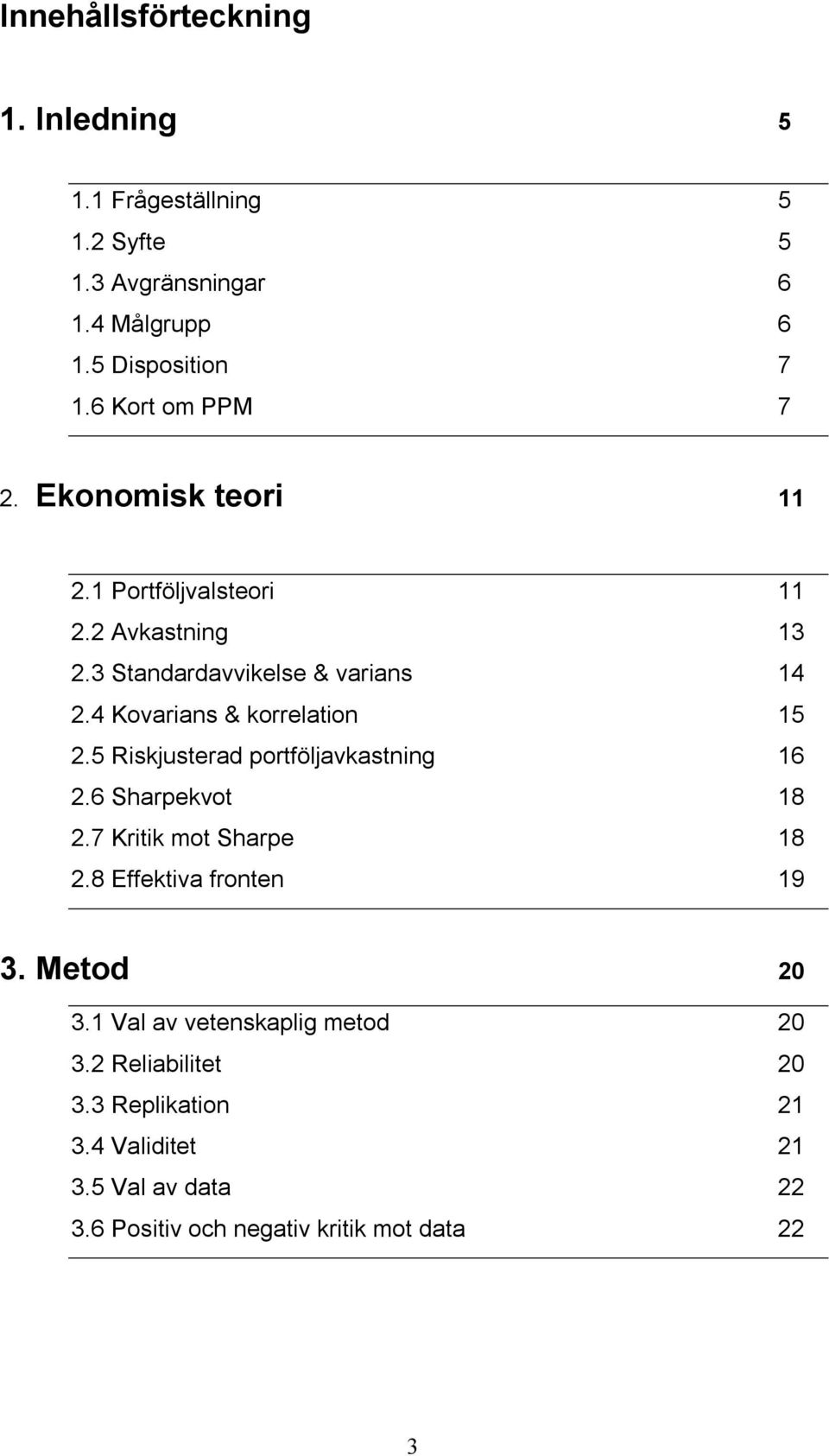 4 Kovarians & korrelation 15 2.5 Riskjusterad portföljavkastning 16 2.6 Sharpekvot 18 2.7 Kritik mot Sharpe 18 2.