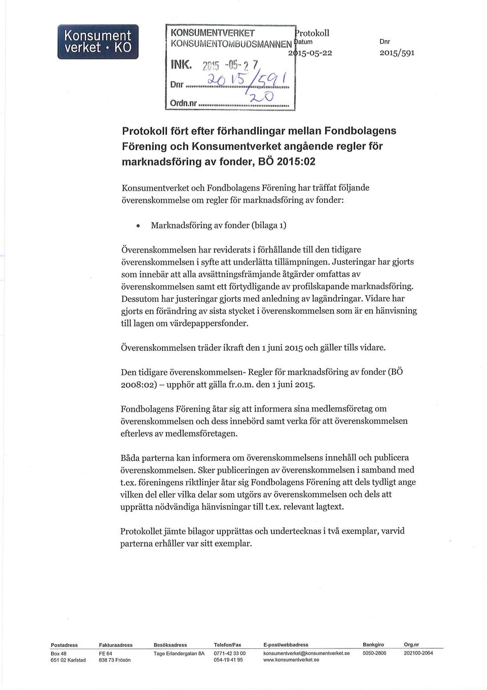 Fondbolagens Förening har träffat följande överenskommelse om regler för marknadsföring av fonder: Marknadsföring av fonder (bilaga i) Överenskommelsen har reviderats i förhållande till den tidigare