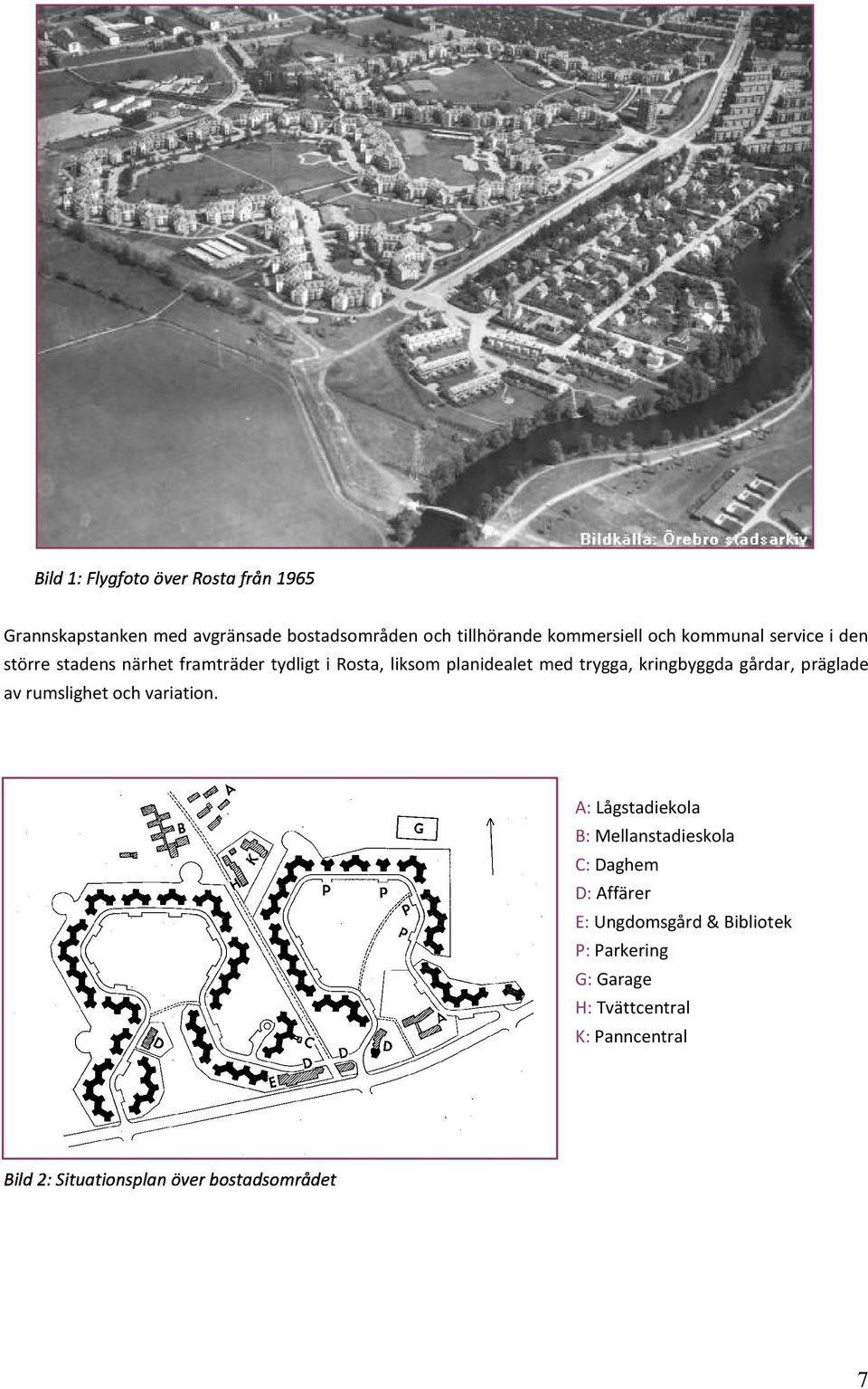 kringbyggda gårdar, präglade av rumslighet och variation.