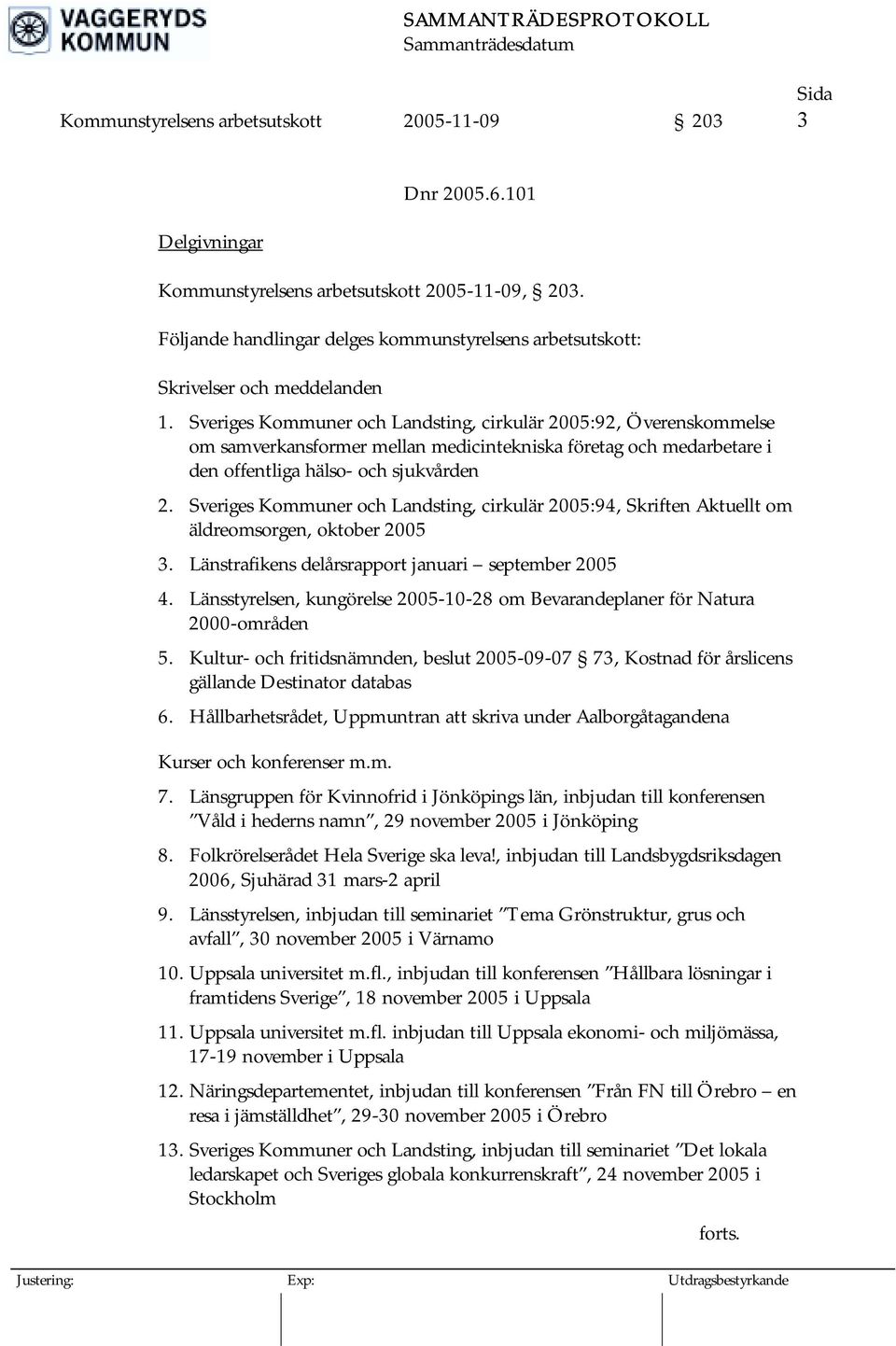 Sveriges Kommuner och Landsting, cirkulär 2005:92, Överenskommelse om samverkansformer mellan medicintekniska företag och medarbetare i den offentliga hälso- och sjukvården 2.