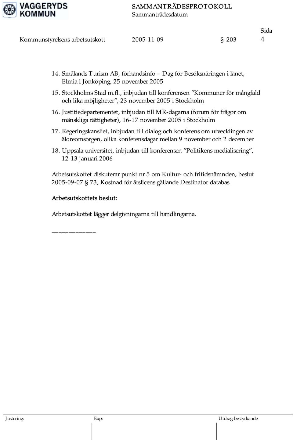 Justitiedepartementet, inbjudan till MR-dagarna (forum för frågor om mänskliga rättigheter), 16-17 november 2005 i Stockholm 17.