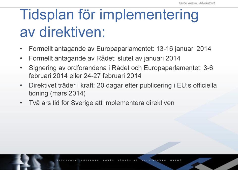 Europaparlamentet: 3-6 februari 2014 eller 24-27 februari 2014 Direktivet träder i kraft: 20 dagar