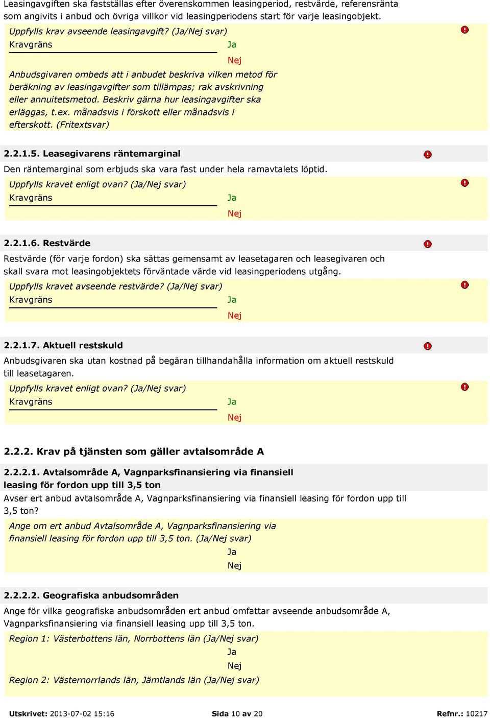 Beskriv gärna hur leasingavgifter ska erläggas, t.ex. månadsvis i förskott eller månadsvis i efterskott. (Fritextsvar) 2.2.1.5.