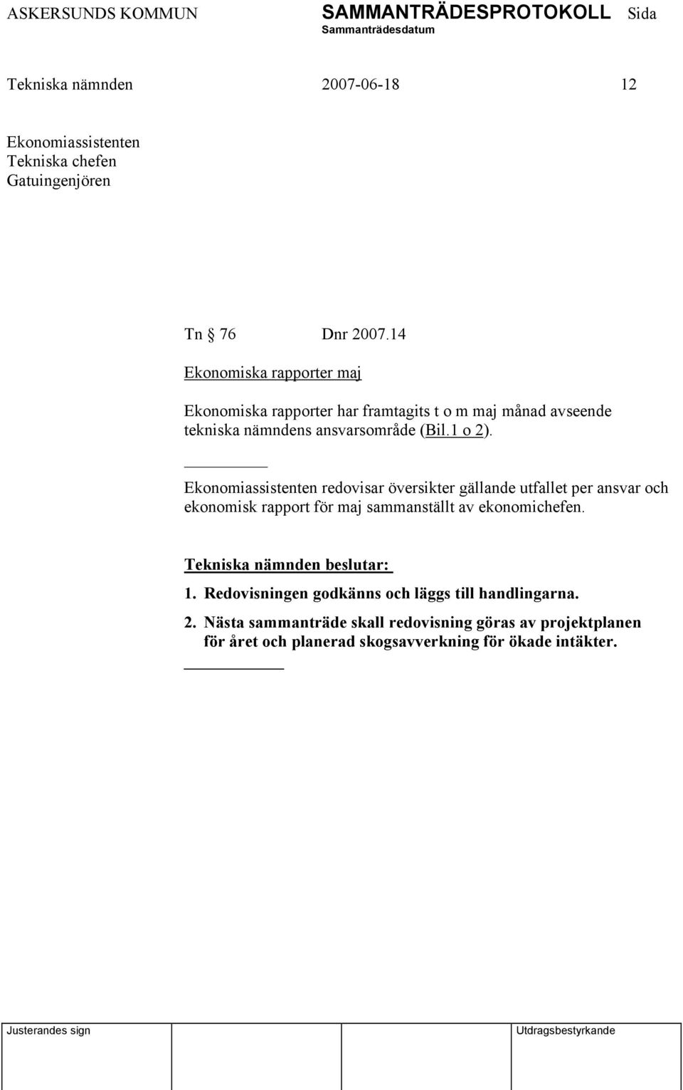 Ekonomiassistenten redovisar översikter gällande utfallet per ansvar och ekonomisk rapport för maj sammanställt av ekonomichefen. 1.