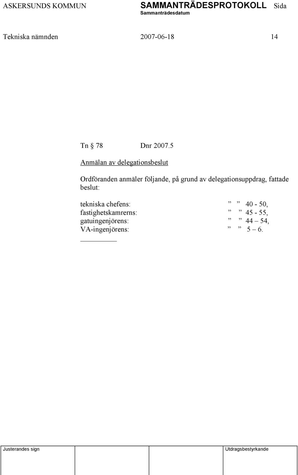 på grund av delegationsuppdrag, fattade beslut: tekniska