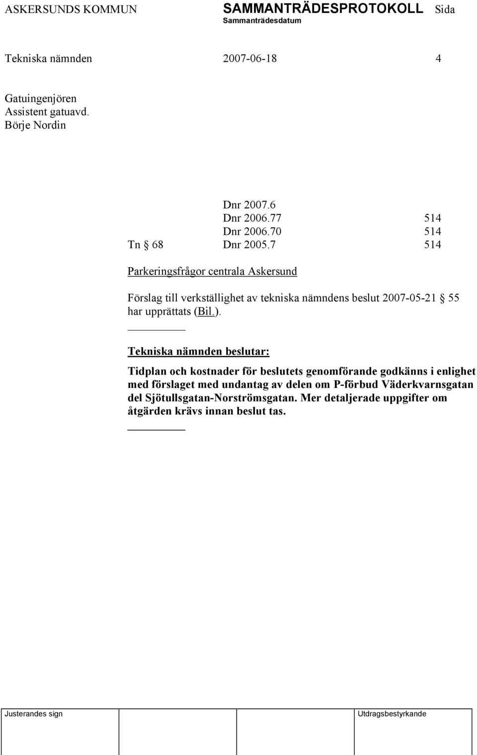 7 514 Parkeringsfrågor centrala Askersund Förslag till verkställighet av tekniska nämndens beslut 2007-05-21 55 har