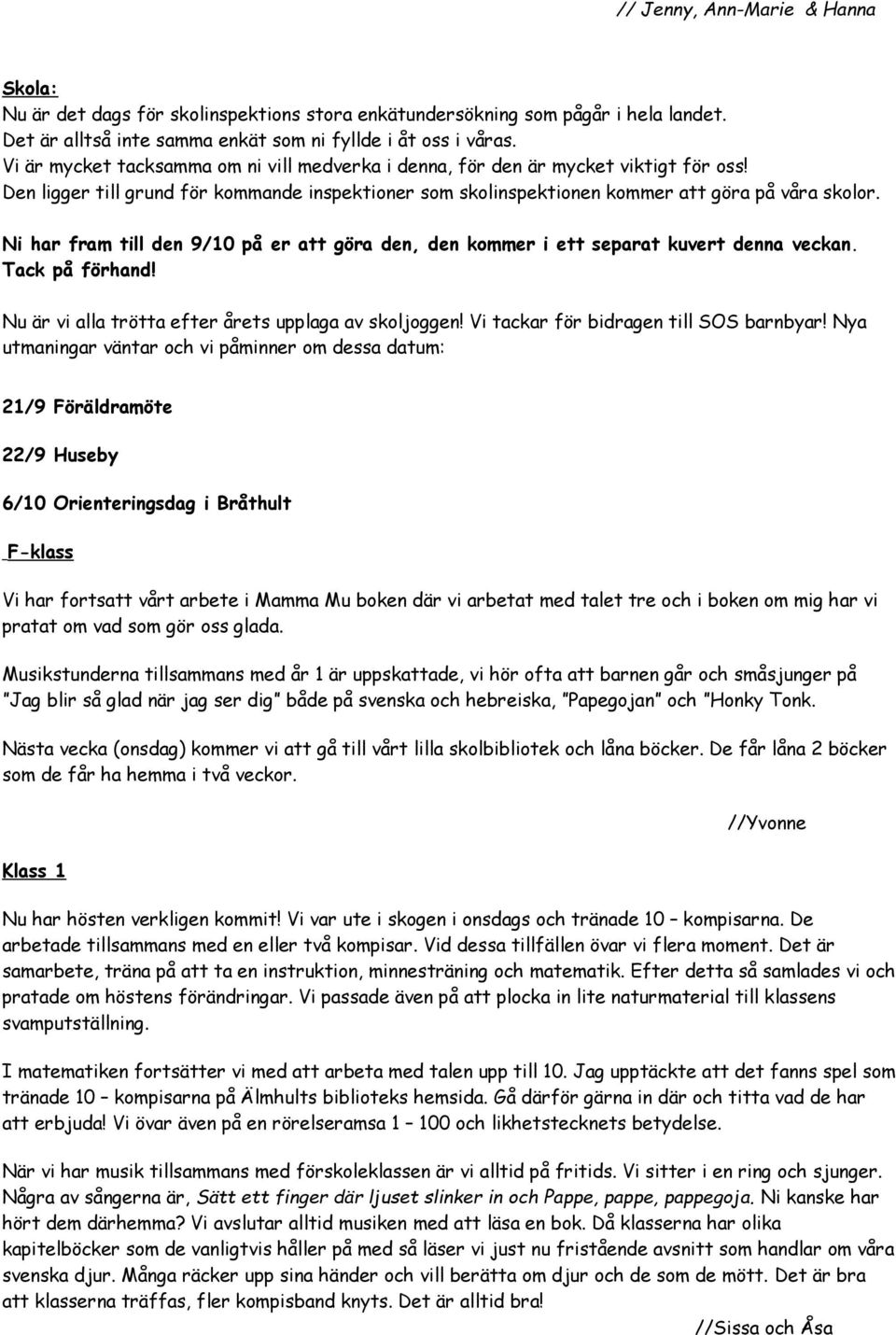 Ni har fram till den 9/10 på er att göra den, den kommer i ett separat kuvert denna veckan. Tack på förhand! Nu är vi alla trötta efter årets upplaga av skoljoggen!