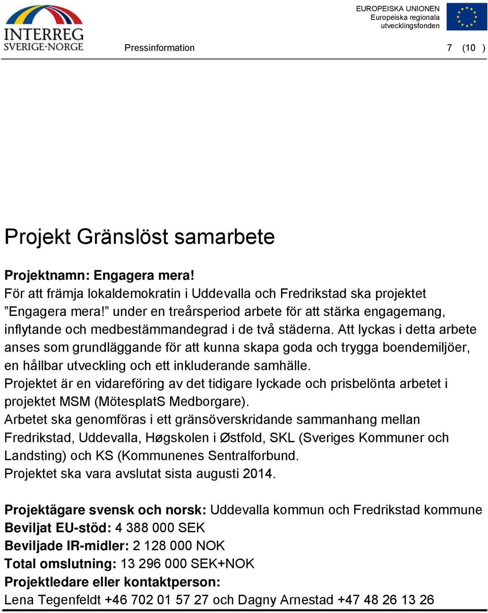 Att lyckas i detta arbete anses som grundläggande för att kunna skapa goda och trygga boendemiljöer, en hållbar utveckling och ett inkluderande samhälle.