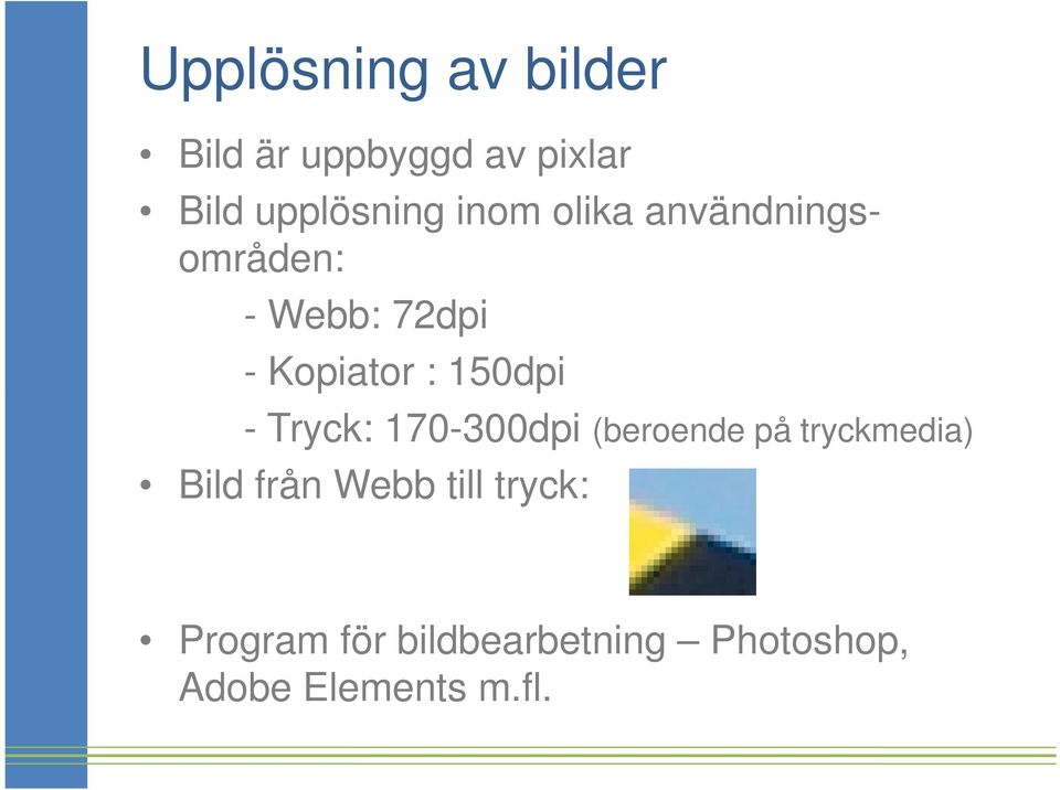 - Tryck: 170-300dpi (beroende på tryckmedia) Bild från Webb till