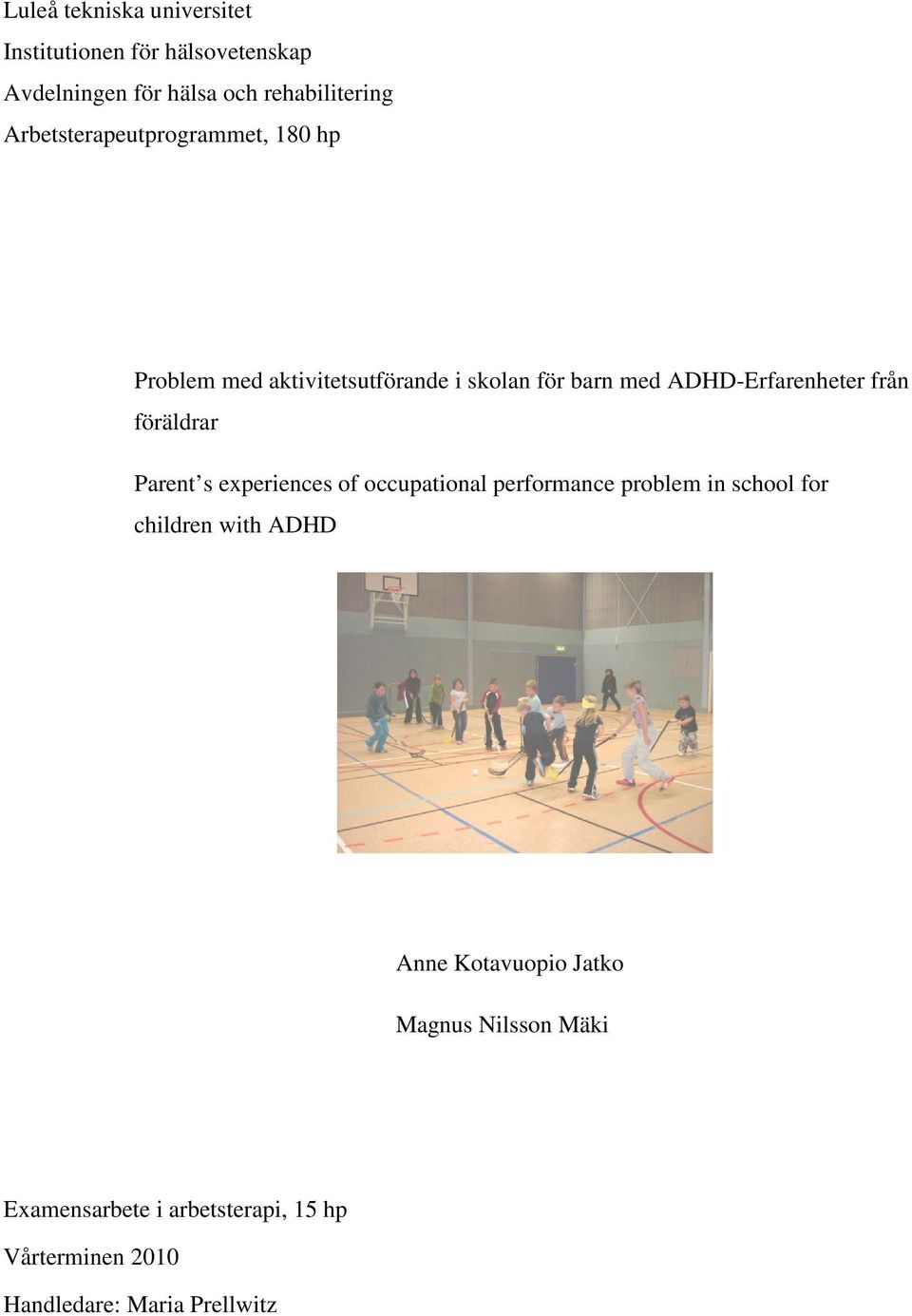 från föräldrar Parent s experiences of occupational performance problem in school for children with ADHD