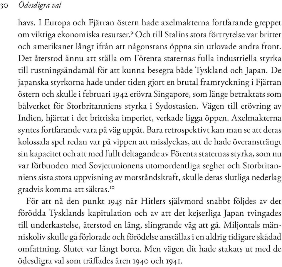 Det återstod ännu att ställa om Förenta staternas fulla industriella styrka till rustningsändamål för att kunna besegra både Tyskland och Japan.