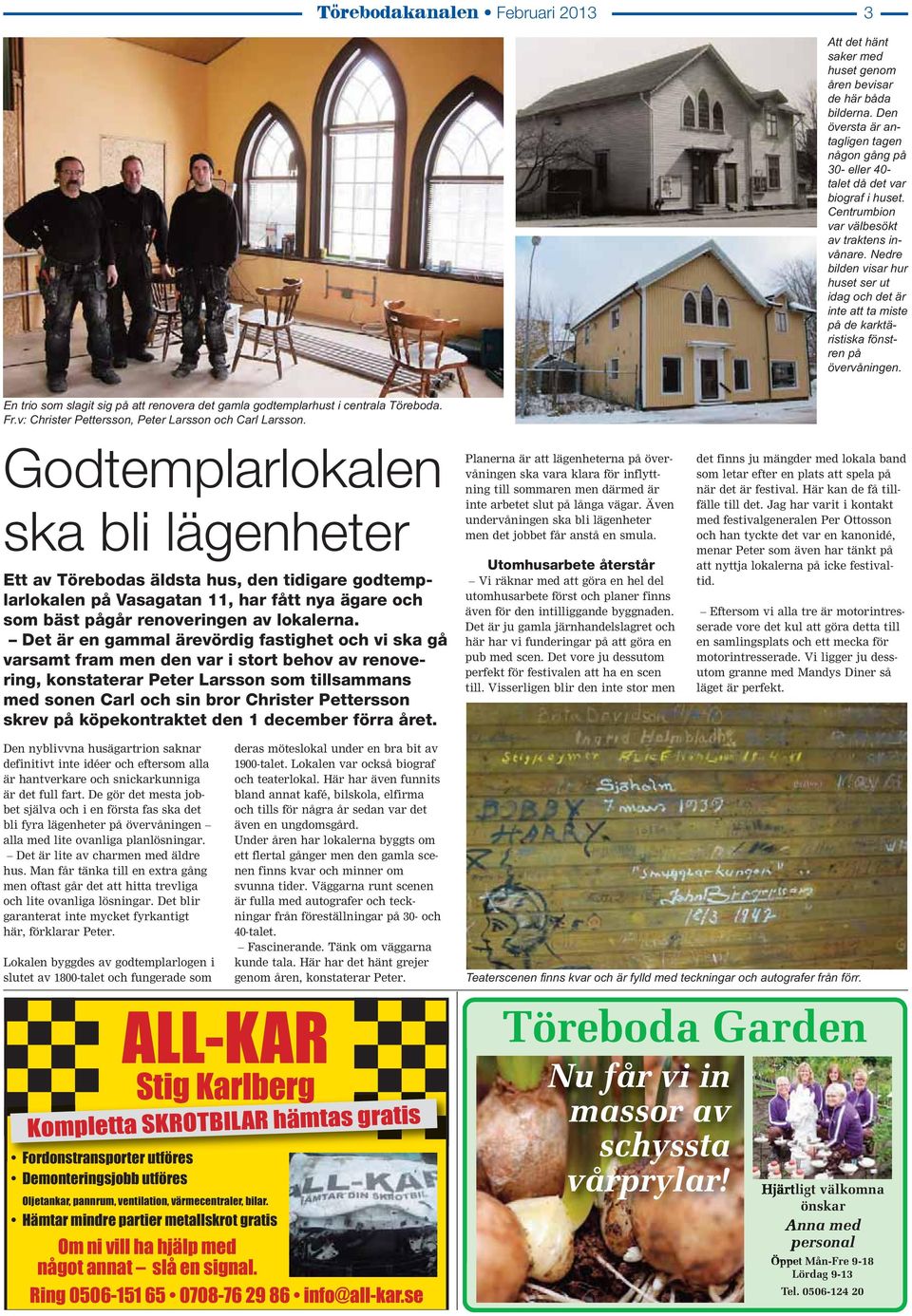 En trio som slagit sig på att renovera det gamla godtemplarhust i centrala Töreboda. Fr.v: Christer Pettersson, Peter Larsson och Carl Larsson.
