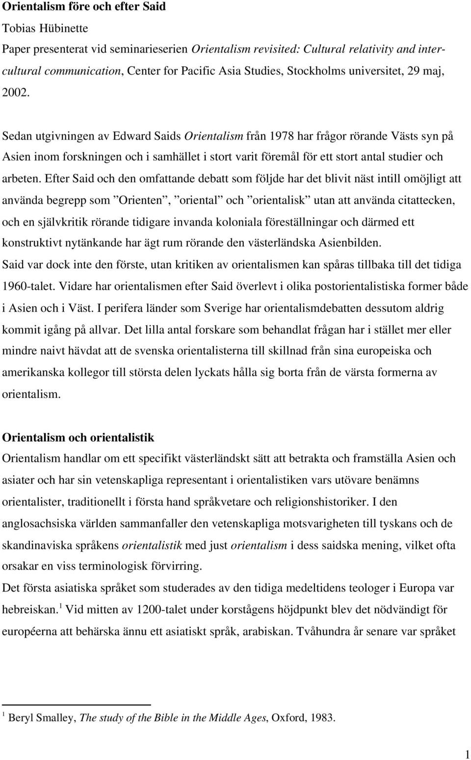 Sedan utgivningen av Edward Saids Orientalism från 1978 har frågor rörande Västs syn på Asien inom forskningen och i samhället i stort varit föremål för ett stort antal studier och arbeten.