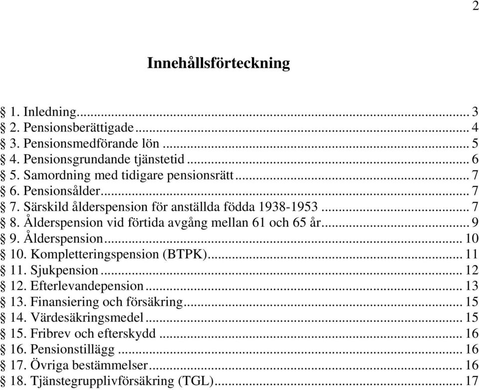 Ålderspension vid förtida avgång mellan 61 och 65 år... 9 9. Ålderspension... 10 10. Kompletteringspension (BTPK)... 11 11. Sjukpension... 12 12.