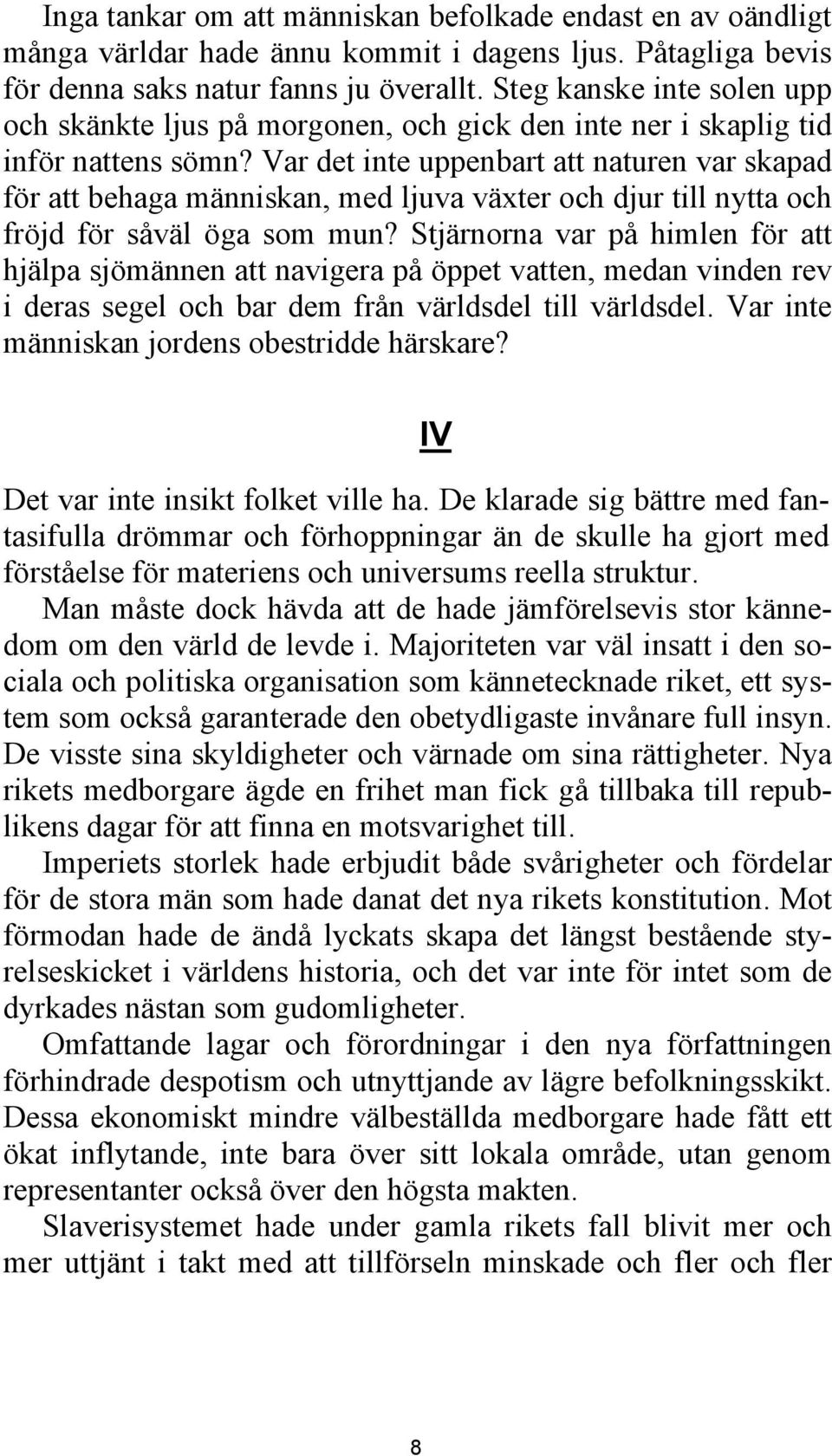 Var det inte uppenbart att naturen var skapad för att behaga människan, med ljuva växter och djur till nytta och fröjd för såväl öga som mun?