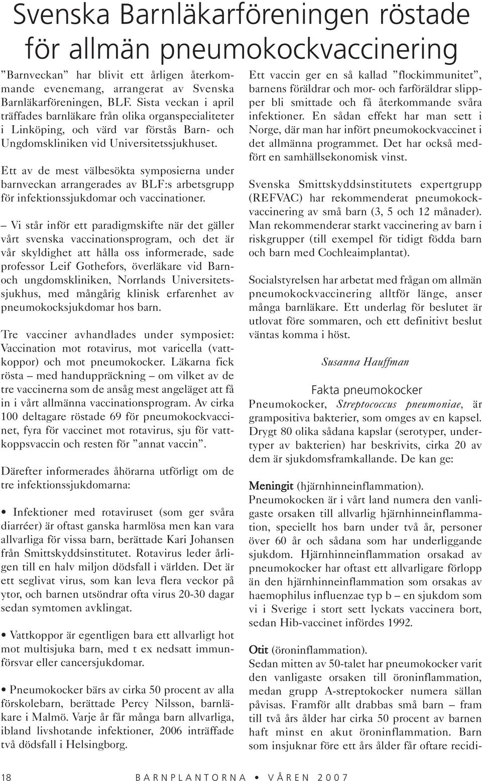 Ett av de mest välbesökta symposierna under barnveckan arrangerades av BLF:s arbetsgrupp för infektionssjukdomar och vaccinationer.