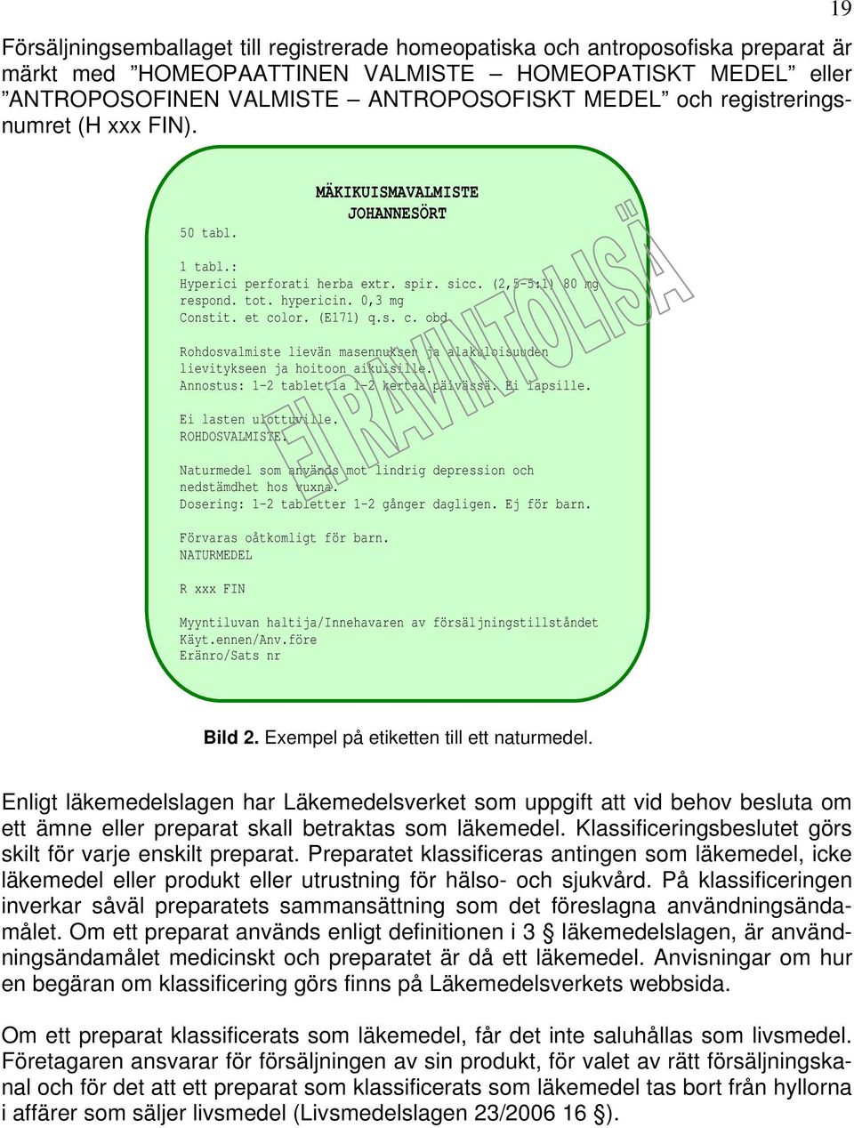 (E171) q.s. c. obd. Rohdosvalmiste lievän masennuksen ja alakuloisuuden lievitykseen ja hoitoon aikuisille. Annostus: 1-2 tablettia 1-2 kertaa päivässä. Ei lapsille. Ei lasten ulottuville.