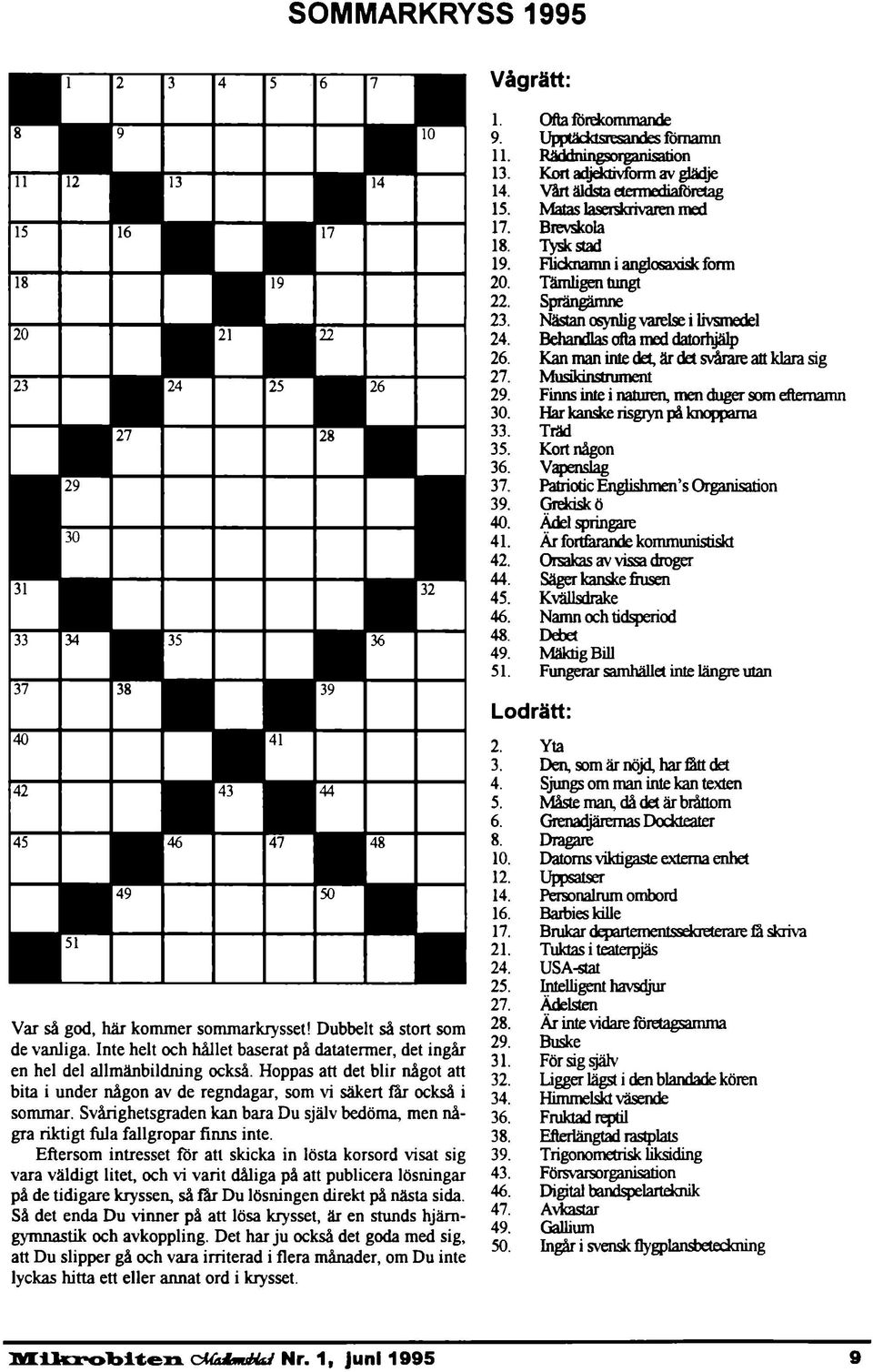 Kan man inte det, är det svårare att klara sig 27. Musikinstrument 29. Finns inte i naturen, men duger som efternamn 3. Har kanske risgryn på knopparna 33. Träd 35. Kort någon 36. Vapenslag 37.