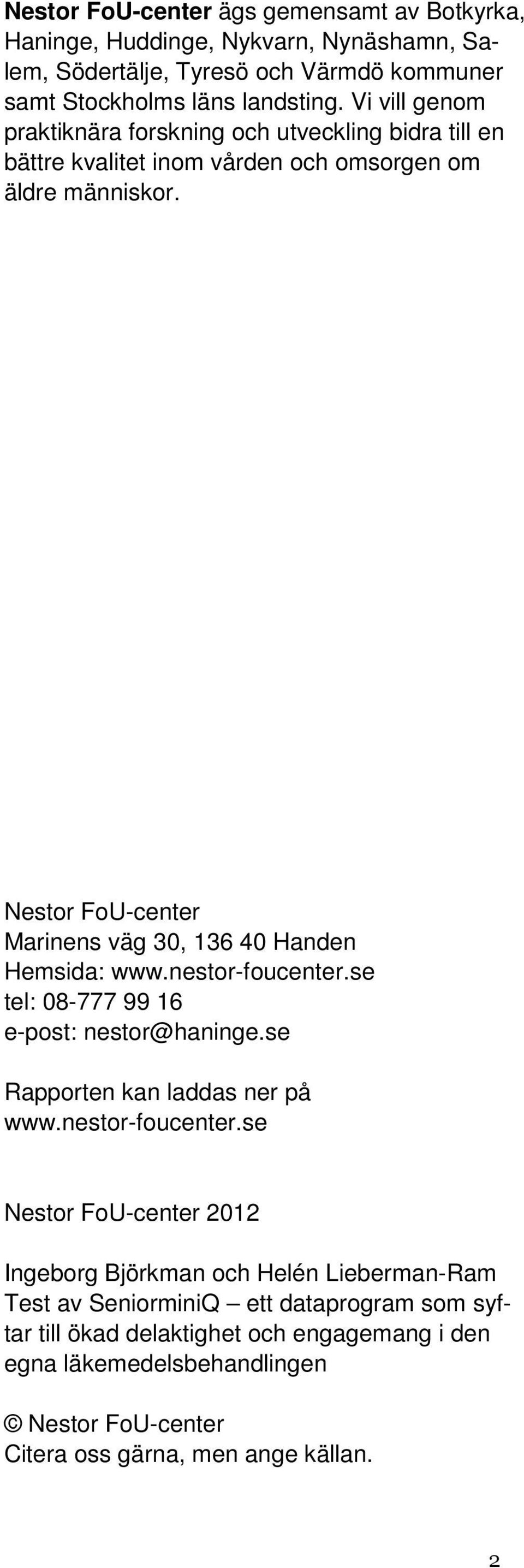 Nestor FoU-center Marinens väg 30, 136 40 Handen Hemsida: www.nestor-foucenter.