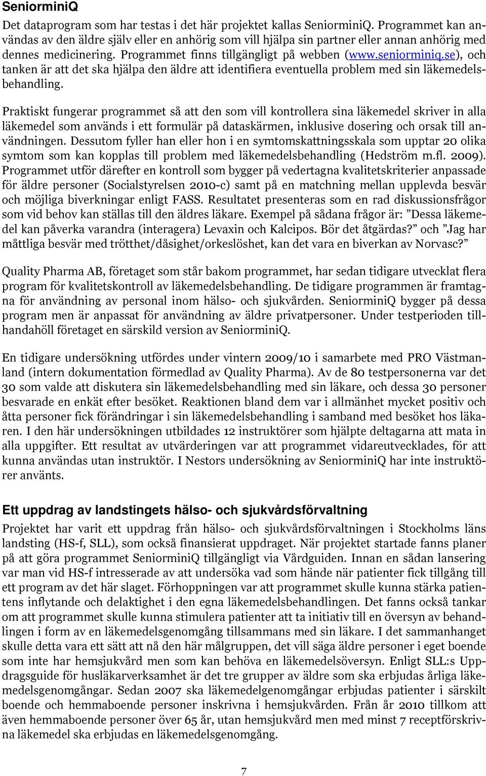 se), och tanken är att det ska hjälpa den äldre att identifiera eventuella problem med sin läkemedelsbehandling.