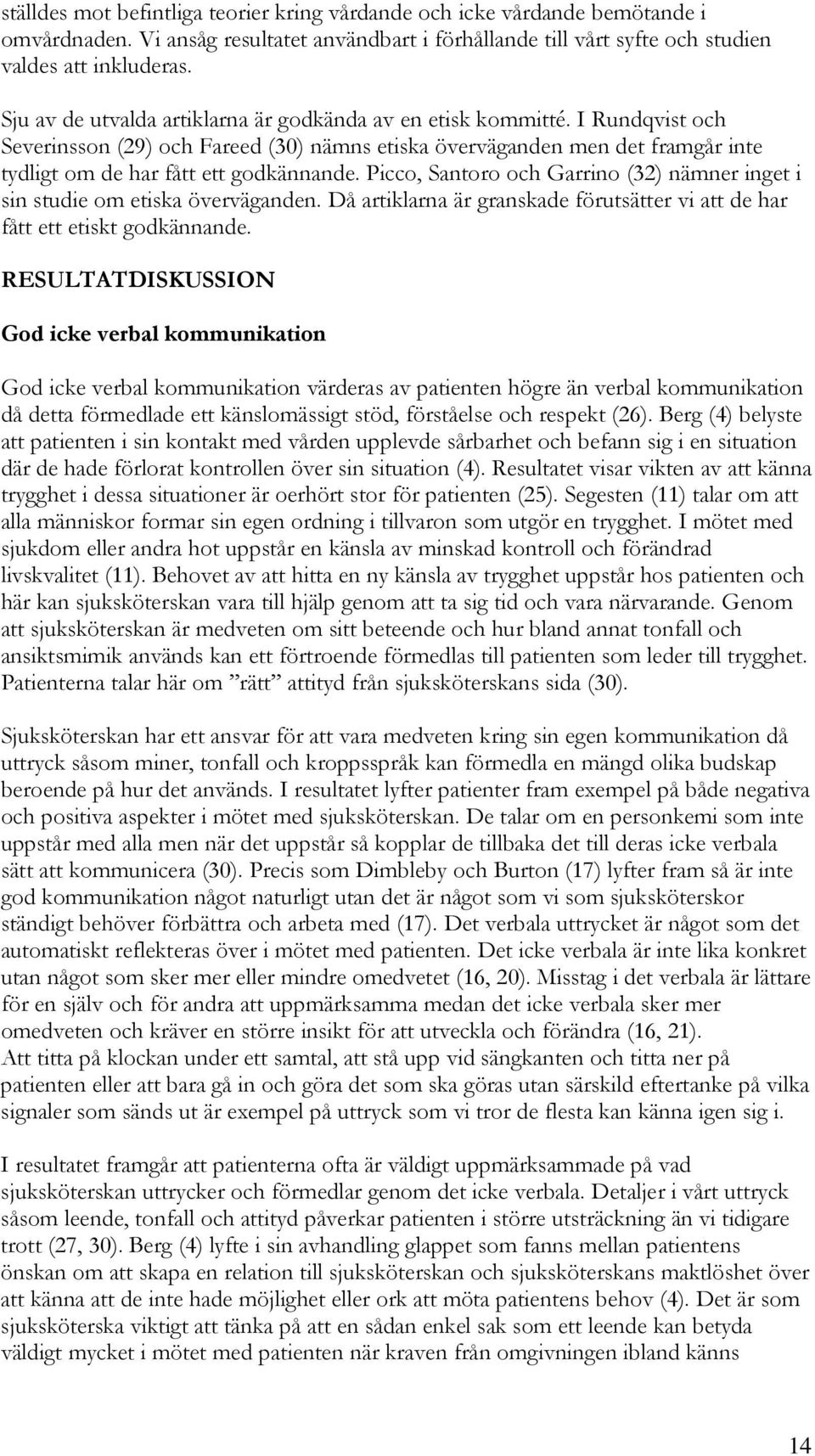 Picco, Santoro och Garrino (32) nämner inget i sin studie om etiska överväganden. Då artiklarna är granskade förutsätter vi att de har fått ett etiskt godkännande.