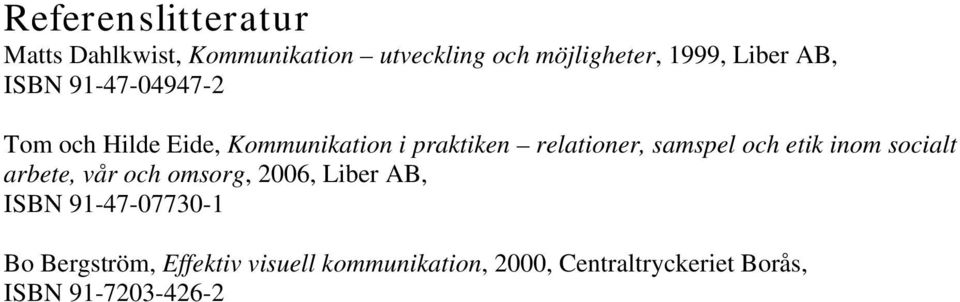 samspel och etik inom socialt arbete, vår och omsorg, 2006, Liber AB, ISBN 91-47-07730-1