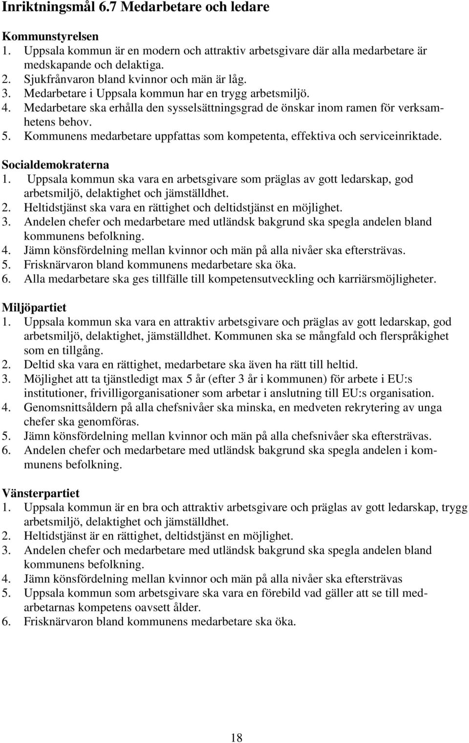 5. Kommunens medarbetare uppfattas som kompetenta, effektiva och serviceinriktade. Socialdemokraterna 1.