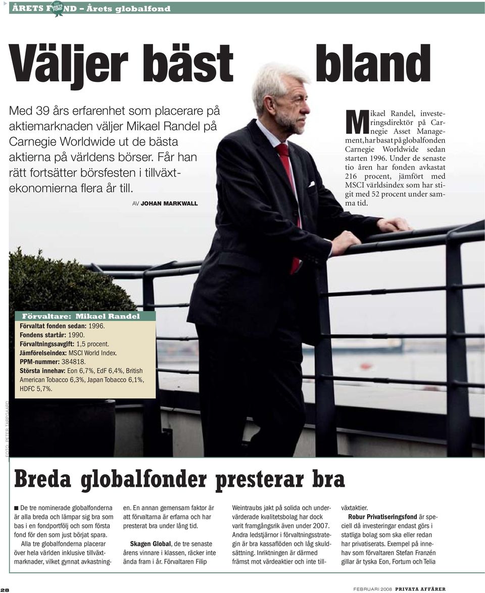 AV JOHAN MARKWALL Mikael Randel, investeringsdirektör på Carnegie Asset Management,har basat på globalfonden Carnegie Worldwide sedan starten 1996.