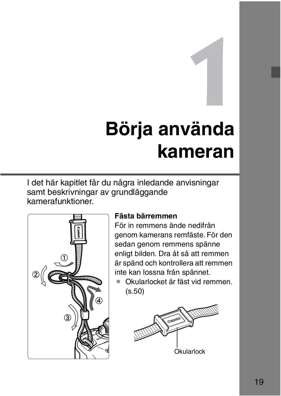 Fästa bärremmen För in remmens ände nedifrån genom amerans remfäste.