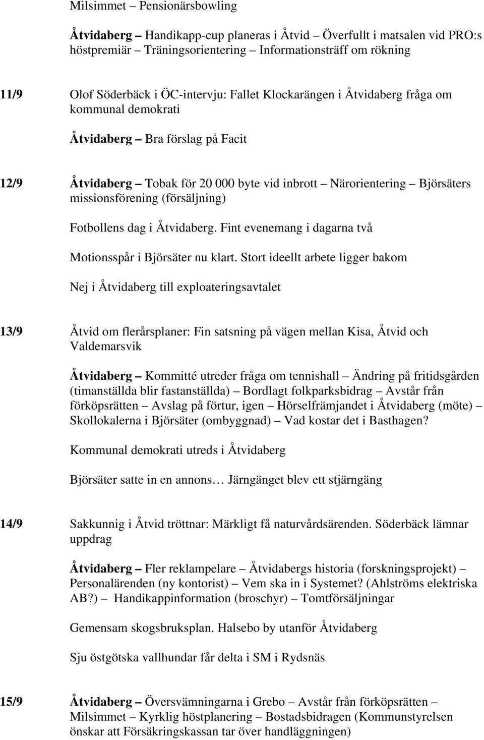 Fotbollens dag i Åtvidaberg. Fint evenemang i dagarna två Motionsspår i Björsäter nu klart.