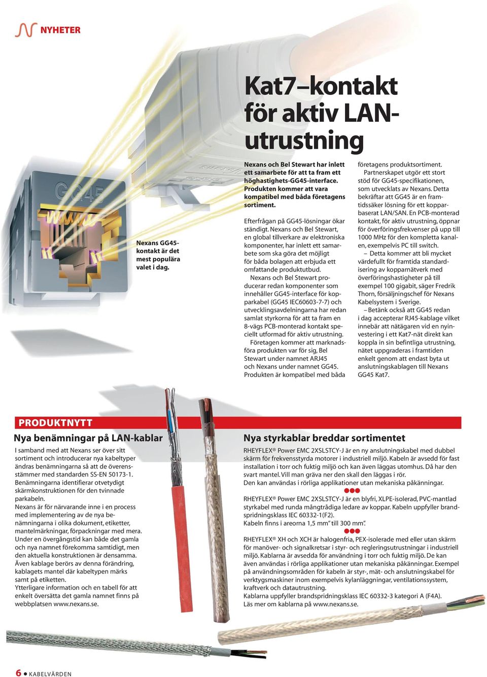 Nexans och Bel Stewart, en global tillverkare av elektroniska komponenter, har inlett ett samarbete som ska göra det möjligt för båda bolagen att erbjuda ett omfattande produktutbud.