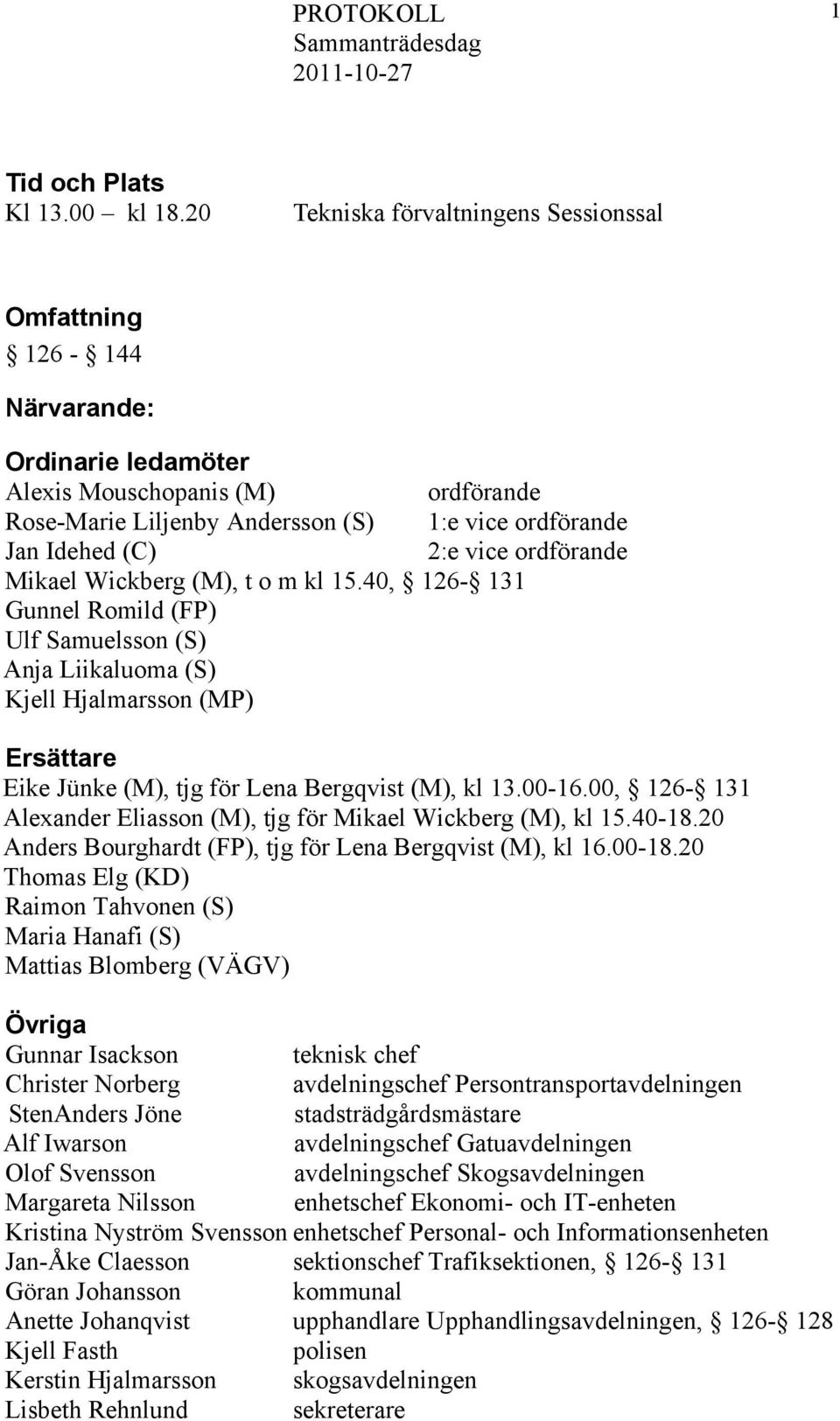 vice ordförande Mikael Wickberg (M), t o m kl 15.