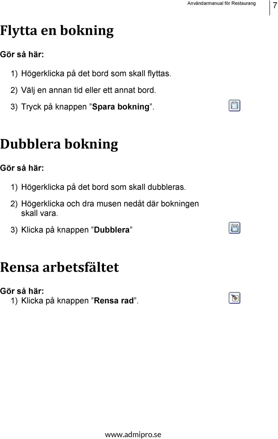 Dubblera bokning 1) Högerklicka på det bord som skall dubbleras.