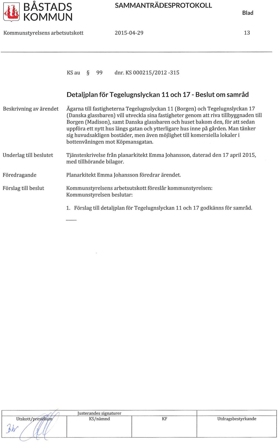 fastigheter genom att riva tillbyggnaden till Borgen (Madison), samt Danska glassbaren och huset bakom den, för att sedan uppföra ett nytt hus längs gatan och ytterligare hus inne på gården.