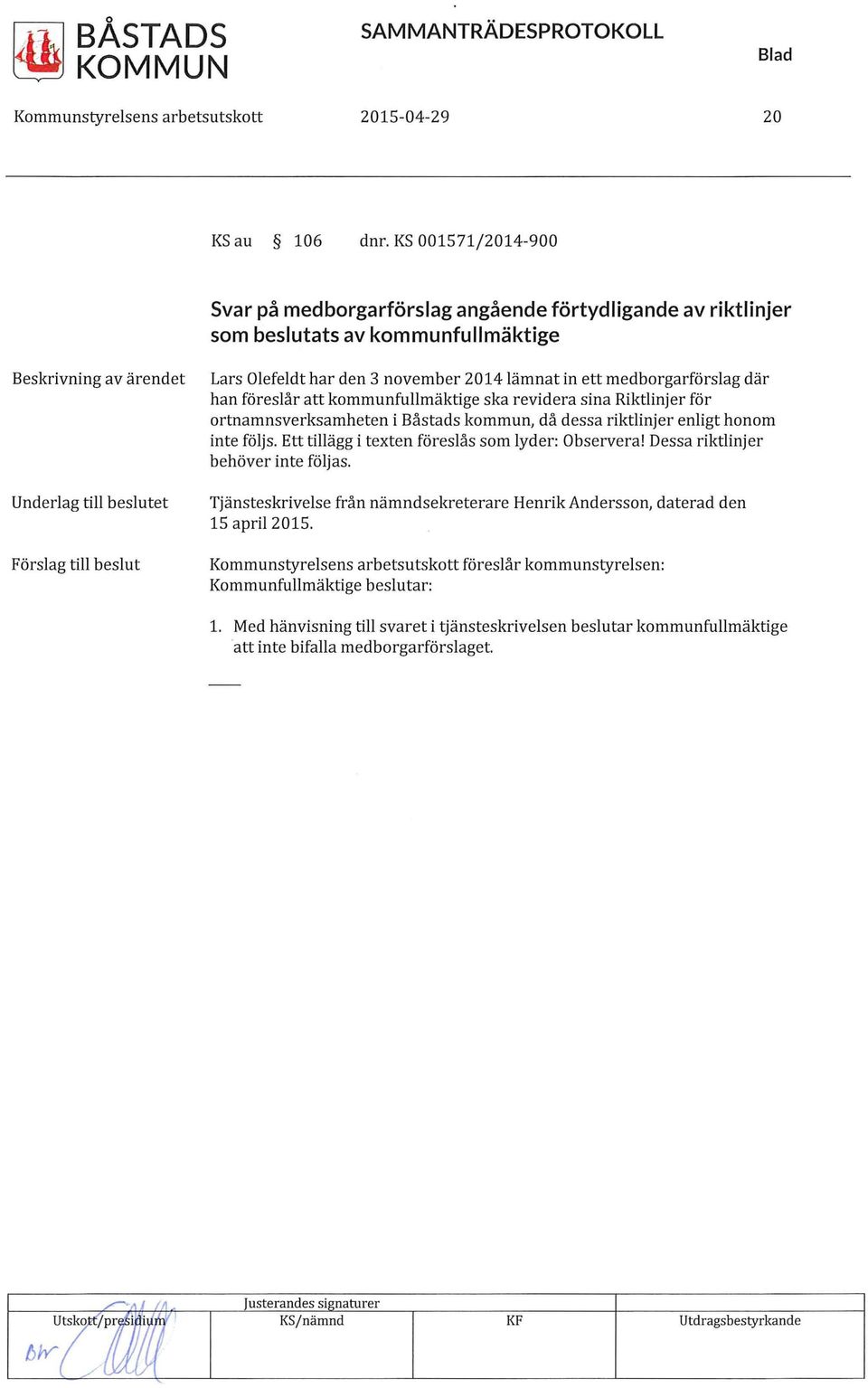 medborgarförslag där han föreslår att kommunfullmäktige ska revidera sina Riktlinjer för ortnamnsverksamheten i Båstads kommun, då dessa riktlinjer enligt honom inte följs.