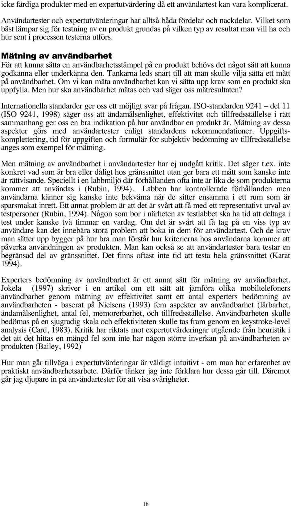 Mätning av användbarhet För att kunna sätta en användbarhetsstämpel på en produkt behövs det något sätt att kunna godkänna eller underkänna den.