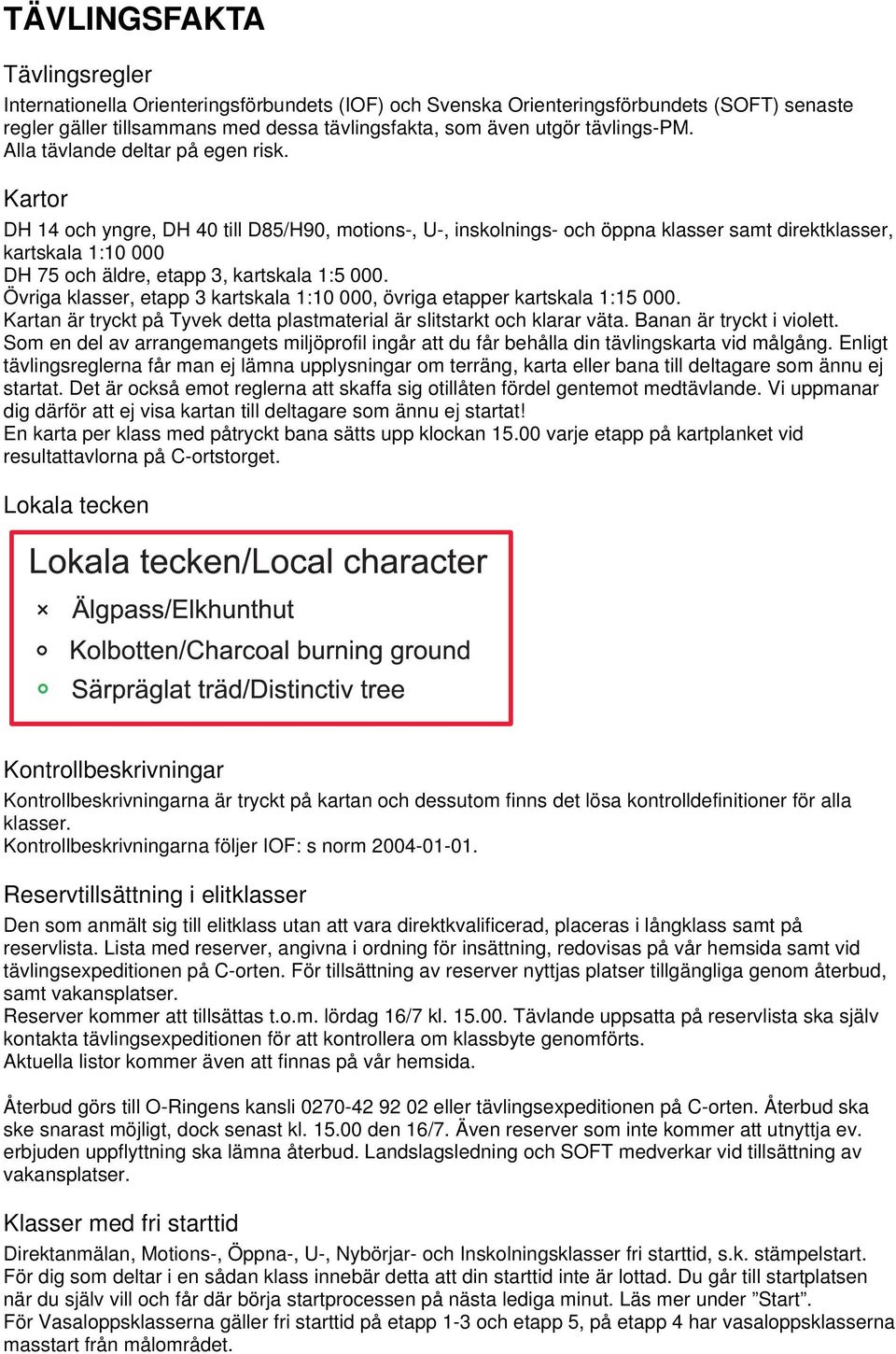 Kartor DH 14 och yngre, DH 40 till D85/H90, motions-, U-, inskolnings- och öppna klasser samt direktklasser, kartskala 1:10 000 DH 75 och äldre, etapp 3, kartskala 1:5 000.