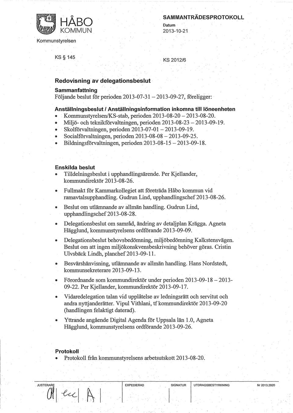 111 Socialförvaltningen, perioden 2013-08-08-2013-09-25. 111 Bildningsförvaltningen, perioden 2013-08-15-2013-09-18. Enskilda beslut 111 Tilldelningsbeslut i upphandlingsärende.