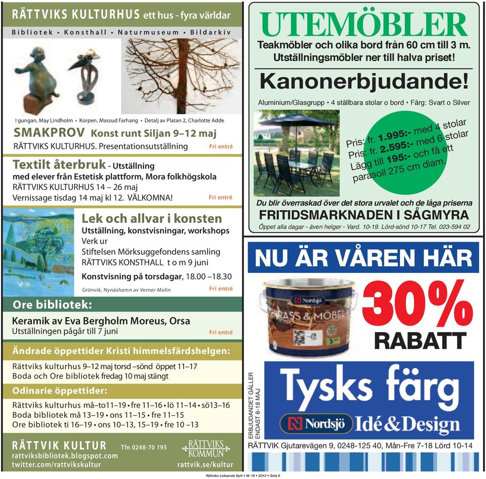 Presentationsutställning Fri entré Textilt återbruk - Utställning med elever från Estetisk plattform, Mora folkhögskola RÄTTVIKS KULTURHUS 14 26 maj Vernissage tisdag 14 maj kl 12. VÄLKOMNA!