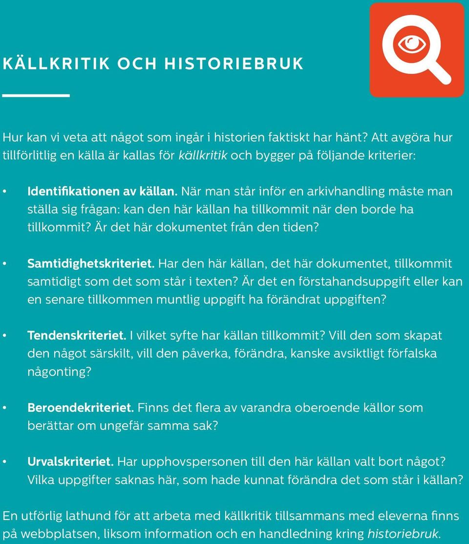 När man står inför en arkivhandling måste man ställa sig frågan: kan den här källan ha tillkommit när den borde ha tillkommit? Är det här dokumentet från den tiden? Samtidighetskriteriet.