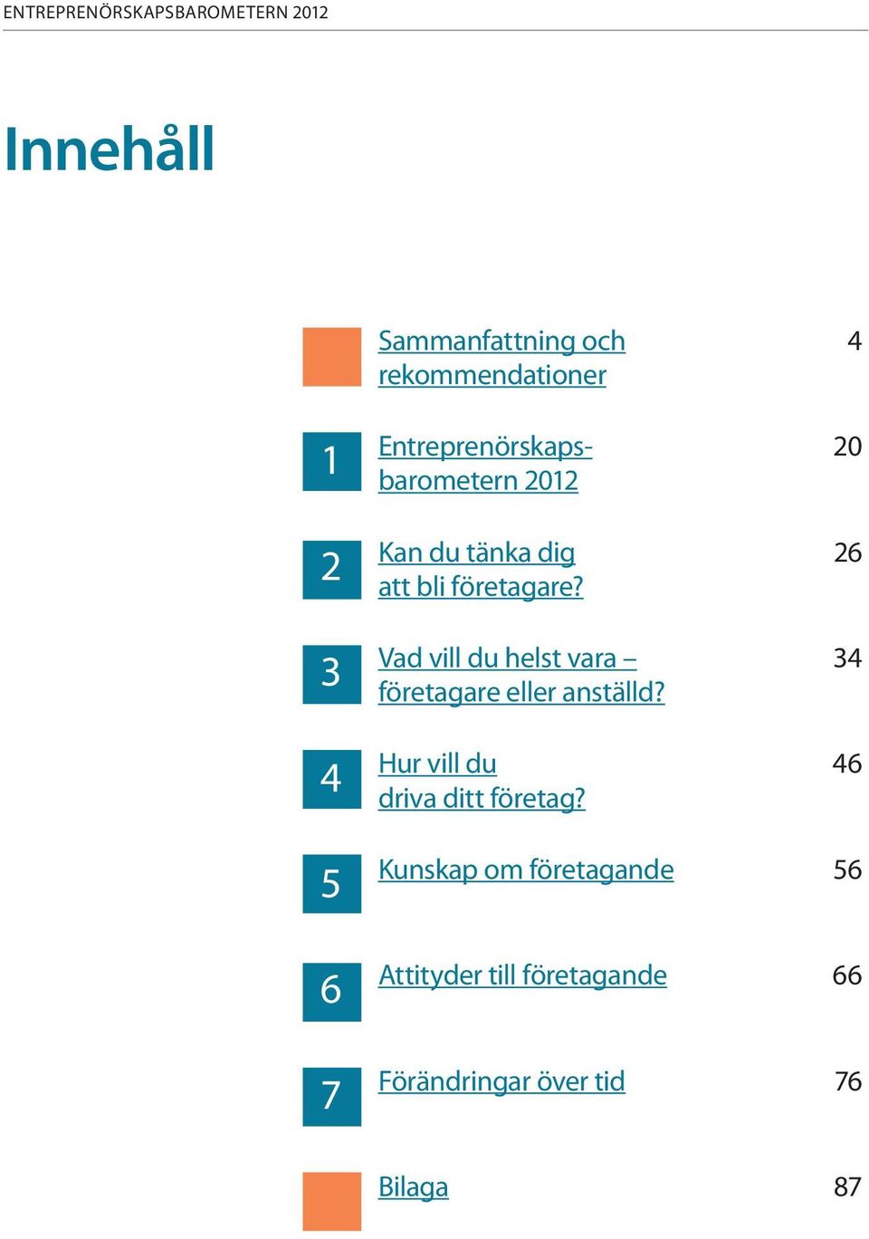 Vad vill du helst vara 34 företagare eller anställd? Hur vill du 46 driva ditt företag?