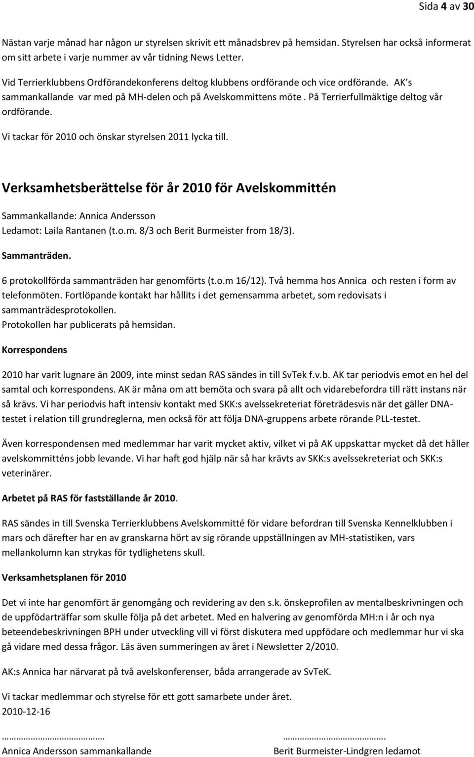 På Terrierfullmäktige deltog vår ordförande. Vi tackar för 2010 och önskar styrelsen 2011 lycka till.