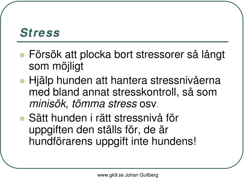 stresskontroll, så som minisök, tömma stress osv.