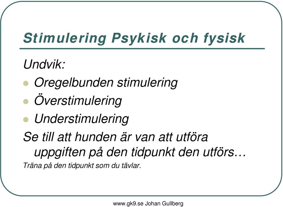 till att hunden är van att utföra uppgiften på den