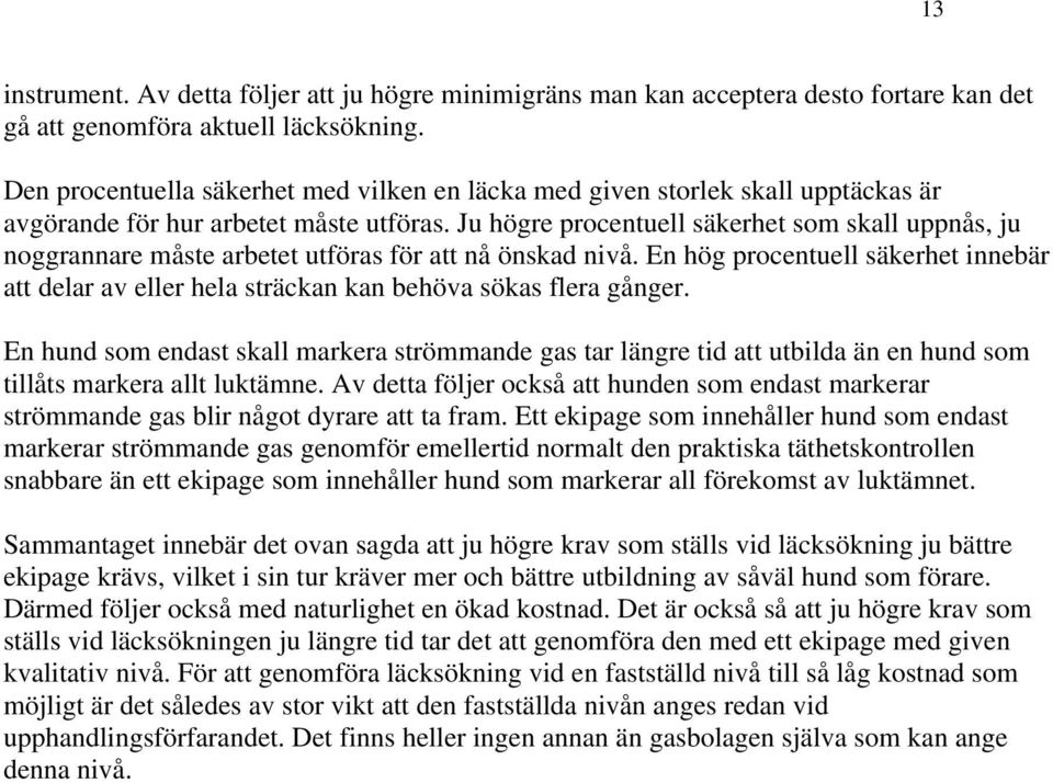 Ju högre procentuell säkerhet som skall uppnås, ju noggrannare måste arbetet utföras för att nå önskad nivå.