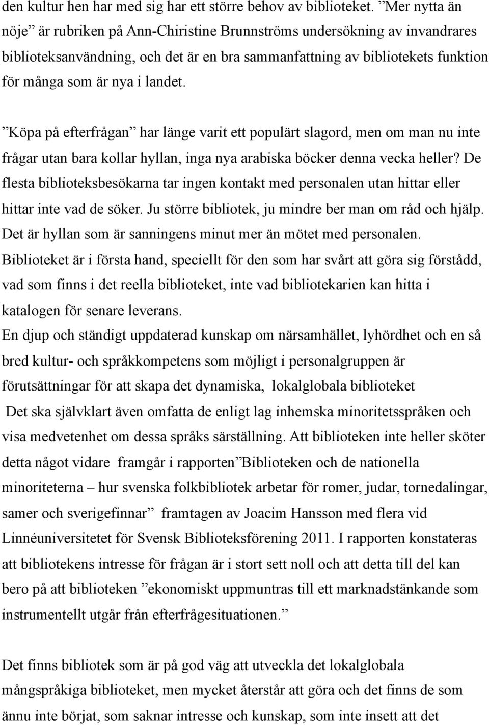 Köpa på efterfrågan har länge varit ett populärt slagord, men om man nu inte frågar utan bara kollar hyllan, inga nya arabiska böcker denna vecka heller?