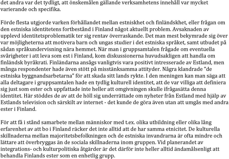 Avsaknaden av upplevd identitetsproblematik ter sig rentav överraskande.